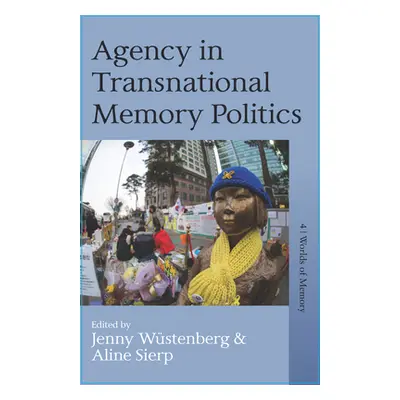 "Agency in Transnational Memory Politics" - "" ("Wstenberg Jenny")(Pevná vazba)