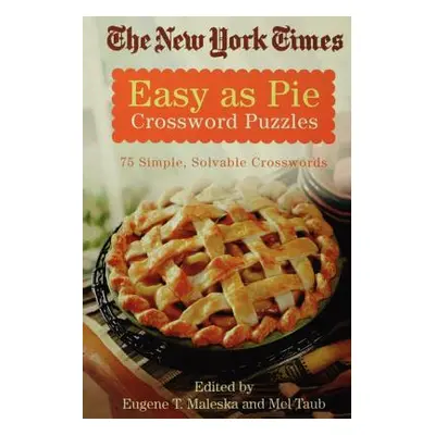 "The New York Times Easy as Pie Crossword Puzzles: 75 Simple, Solvable Crosswords" - "" ("New Yo