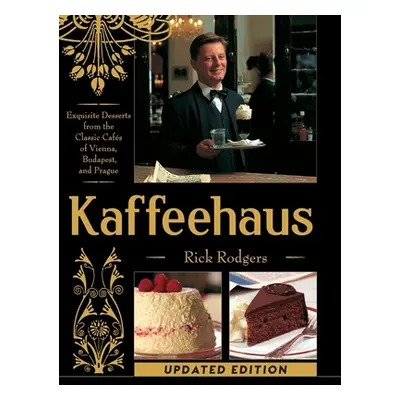 "Kaffeehaus: Exquisite Desserts from the Classic Cafes of Vienna, Budapest, and Prague Revised E