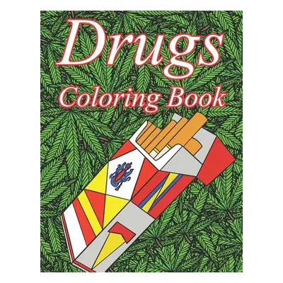 "Drugs Coloring Book: A Color Therapy Coloring Book about Narcotics for Adults" - "" ("Bones Gre