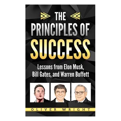 "The Principles of Success: Lessons from Elon Musk, Bill Gates, and Warren Buffett" - "" ("Wrigh