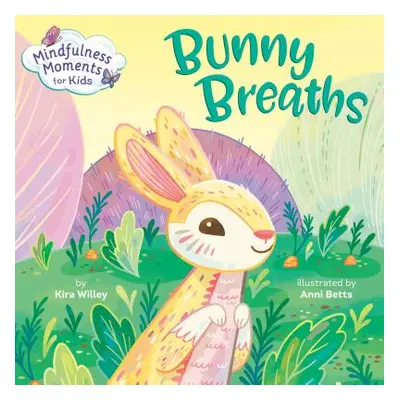 "Mindfulness Moments for Kids: Bunny Breaths" - "" ("Willey Kira")(Board Books)