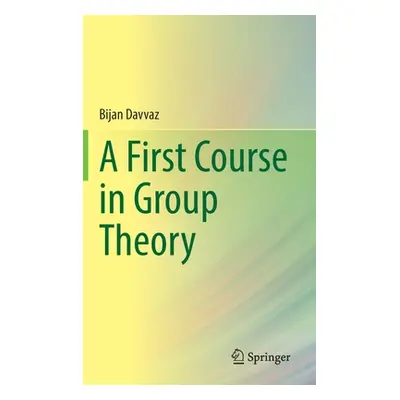 "A First Course in Group Theory" - "" ("Davvaz Bijan")(Pevná vazba)