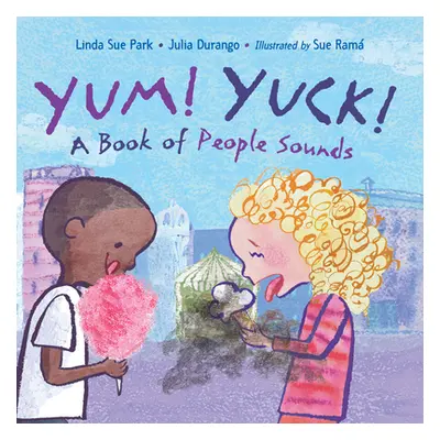 "Yum! Yuck!: A Book of People Sounds" - "" ("Park Linda Sue")(Board Books)