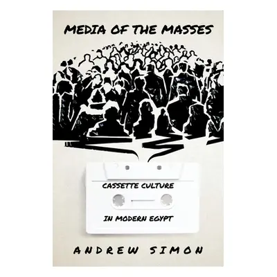 "Media of the Masses: Cassette Culture in Modern Egypt" - "" ("Simon Andrew")(Paperback)