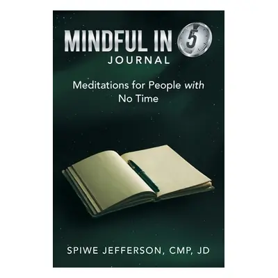 "Mindful in 5 Journal: Meditations for People with No Time" - "" ("Jefferson Cmp Jd Spiwe")(Pape