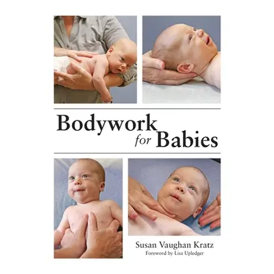 "Bodywork for Babies" - "" ("Kratz Susan Vaughan")(Paperback)