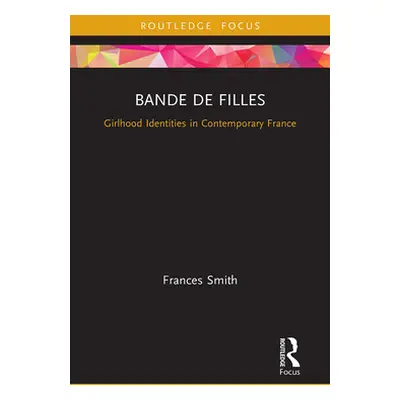 "Bande de Filles: Girlhood Identities in Contemporary France" - "" ("Smith Frances")(Paperback)