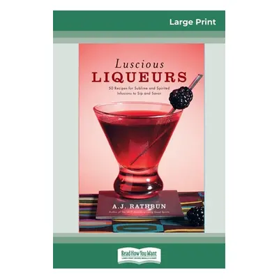 "Luscious Liqueurs (16pt Large Print Edition)" - "" ("Rathbun A. J.")(Paperback)