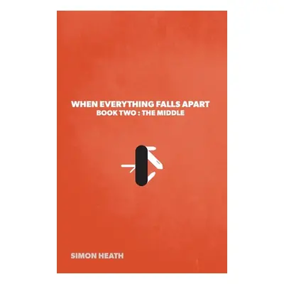 "When Everything Falls Apart: Book Two: The Middle" - "" ("Heath Simon")(Paperback)