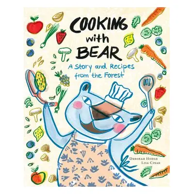 "Cooking with Bear: A Story and Recipes from the Forest" - "" ("Hodge Deborah")(Pevná vazba)