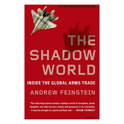 "The Shadow World: Inside the Global Arms Trade" - "" ("Feinstein Andrew")(Paperback)