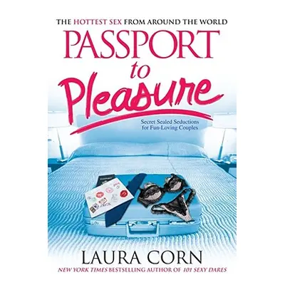 "Passport to Pleasure: The Hottest Sex from Around the World" - "" ("Corn Laura")(Paperback)