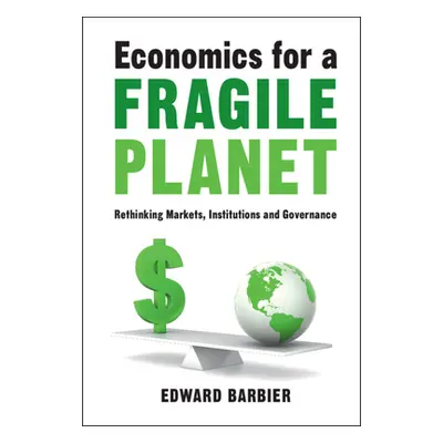 "Economics for a Fragile Planet: Rethinking Markets, Institutions and Governance" - "" ("Barbier