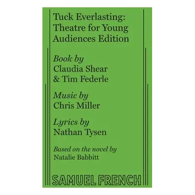 "Tuck Everlasting: Theatre for Young Audiences Edition" - "" ("Shear Claudia")(Paperback)