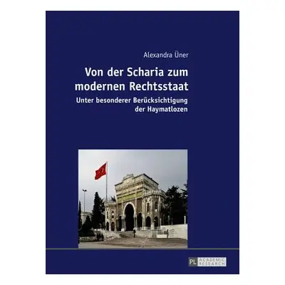 "Von Der Scharia Zum Modernen Rechtsstaat: Unter Besonderer Beruecksichtigung Der Haymatlozen" -