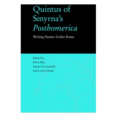 "Quintus of Smyrna's 'Posthomerica': Writing Homer Under Rome" - "" ("Br Silvio")(Pevná vazba)