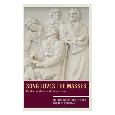 "Song Loves the Masses: Herder on Music and Nationalism" - "" ("Herder Johann Gottfried")(Paperb