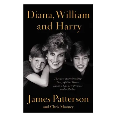 "Diana, William, and Harry: The Heartbreaking Story of a Princess and Mother" - "" ("Patterson J