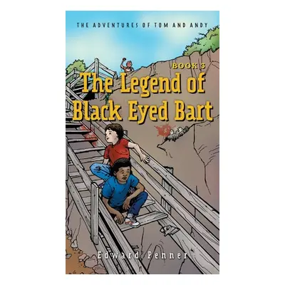 "The Legend of Black Eyed Bart, Book 3: The Adventures of Tom and Andy" - "" ("Penner Edward")(P