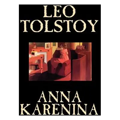 "Anna Karenina by Leo Tolstoy, Fiction, Classics, Literary" - "" ("Tolstoy Leo")(Pevná vazba)