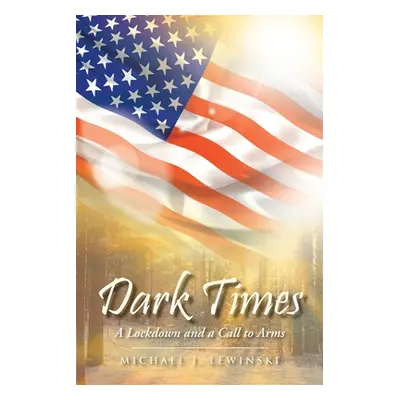 "Dark Times: A Lockdown and a Call to Arms" - "" ("Lewinski Michael J.")(Paperback)