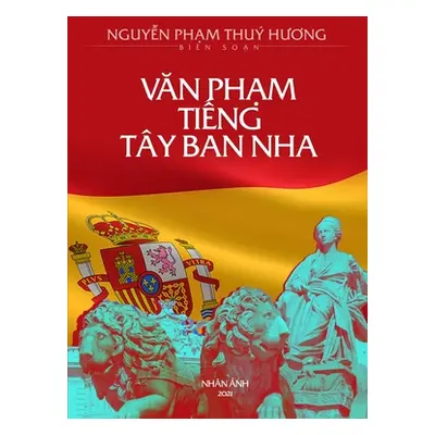 "Văn Phạm Tiếng Ty Ban Nha (new edition)" - "" ("Nguyen Pham Thuy Huong")(Paperback)