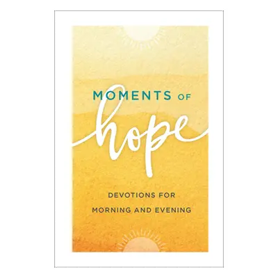 "Moments of Hope: Devotions for Morning and Evening" - "" ("Baker Publishing Group")(Pevná vazba