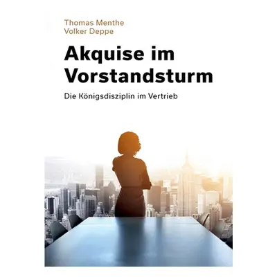 "Akquise im Vorstandsturm: Die Knigsdisziplin im Vertrieb" - "" ("Menthe Thomas")(Paperback)