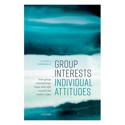 "Group Interests, Individual Attitudes: How Group Memberships Shape Attitudes Towards the Welfar