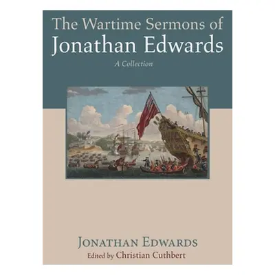 "The Wartime Sermons of Jonathan Edwards" - "" ("Edwards Jonathan")(Pevná vazba)