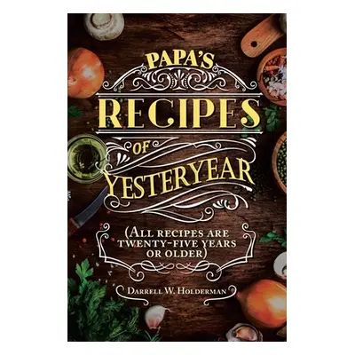 "Papa's Recipes of Yesteryear" - "" ("Holderman Darrell W.")(Paperback)