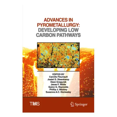 "Advances in Pyrometallurgy: Developing Low Carbon Pathways" - "" ("Fleuriault Camille")(Pevná v