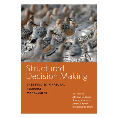 "Structured Decision Making: Case Studies in Natural Resource Management" - "" ("Runge Michael C