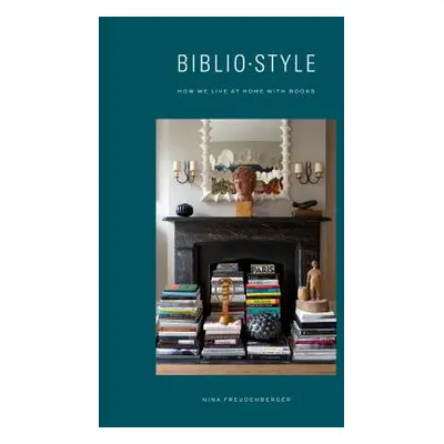 "Bibliostyle: How We Live at Home with Books" - "" ("Freudenberger Nina")(Pevná vazba)