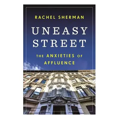 "Uneasy Street: The Anxieties of Affluence" - "" ("Sherman Rachel")(Paperback)