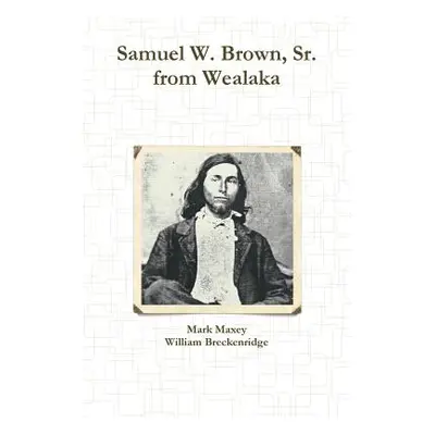 "Samuel W. Brown, Sr. from Wealaka" - "" ("Maxey Mark")(Paperback)