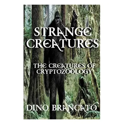 "Strange Creatures (the Creatures of Cryptozoology)" - "" ("Brancato Dino")(Paperback)