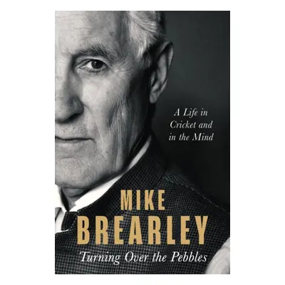 "Turning Over the Pebbles" - "A Life in Cricket and in the Mind" ("Brearley Mike")(Paperback)