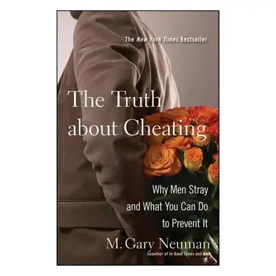 "The Truth about Cheating: Why Men Stray and What You Can Do to Prevent It" - "" ("Neuman M. Gar