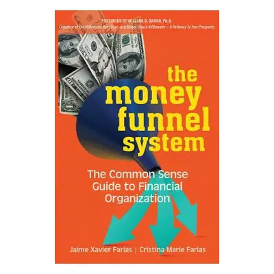 "The Money Funnel System: The Common Sense Guide to Financial Organization" - "" ("Farias Jaime"