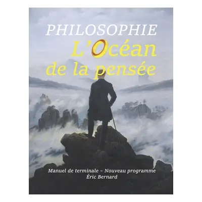 "Philosophie: L'Ocan de la pense: Manuel de terminale - Nouveau programme" - "" ("Bernard ric")(