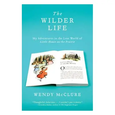 "The Wilder Life: My Adventures in the Lost World of Little House on the Prairie" - "" ("McClure