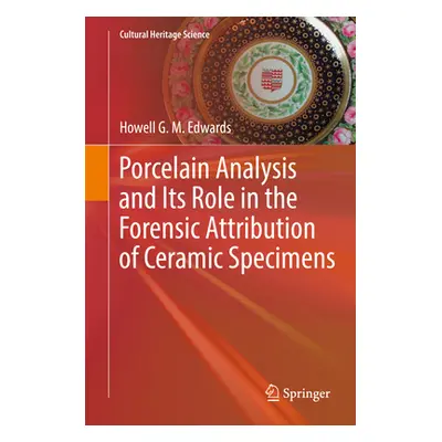 "Porcelain Analysis and Its Role in the Forensic Attribution of Ceramic Specimens" - "" ("Edward