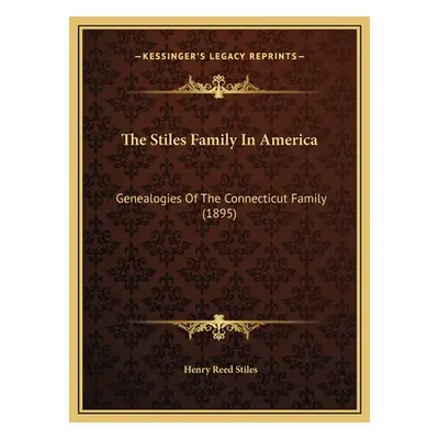 "The Stiles Family In America: Genealogies Of The Connecticut Family (1895)" - "" ("Stiles Henry