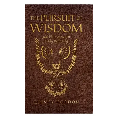 "The Pursuit of Wisdom: 366 Philosophies for Daily Reflecting" - "" ("Gordon Quincy")(Pevná vazb