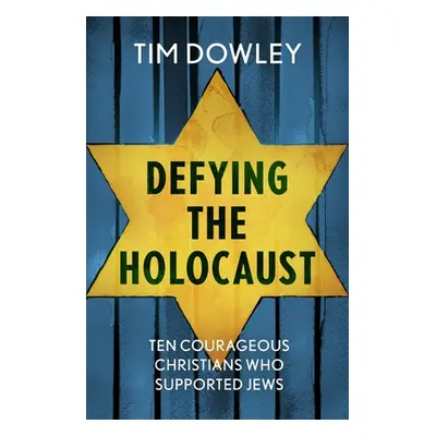 "Defying the Holocaust: Ten courageous Christians who supported Jews" - "" ("Dowley Tim")(Paperb