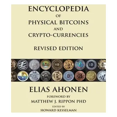 "Encyclopedia of Physical Bitcoins and Crypto-Currencies, Revised Edition" - "" ("Ahonen Elias")