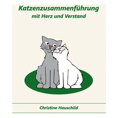 "Katzenzusammenfhrung mit Herz und Verstand" - "" ("Hauschild Christine")(Paperback)