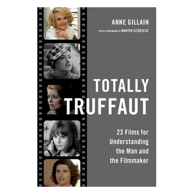 "Totally Truffaut: 23 Films for Understanding the Man and the Filmmaker" - "" ("Gillain Anne")(P